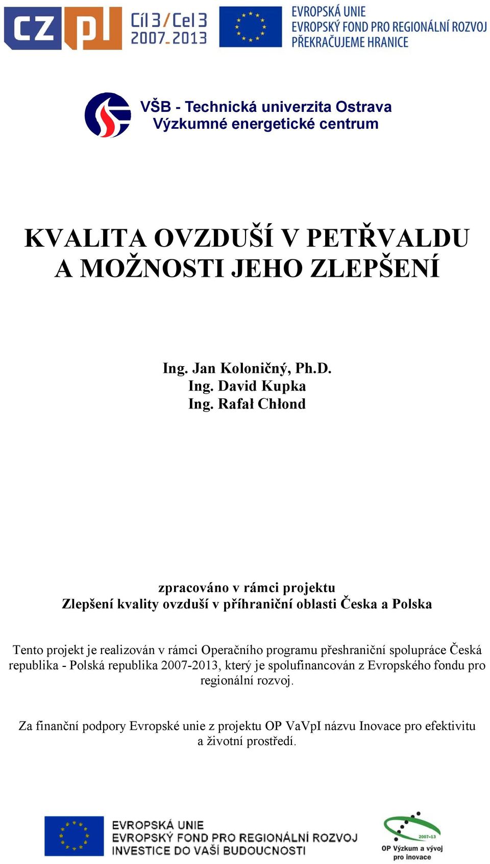 Rafał Chłond zpracováno v rámci projektu Zlepšení kvality ovzduší v příhraniční oblasti Česka a Polska Tento projekt je realizován v rámci