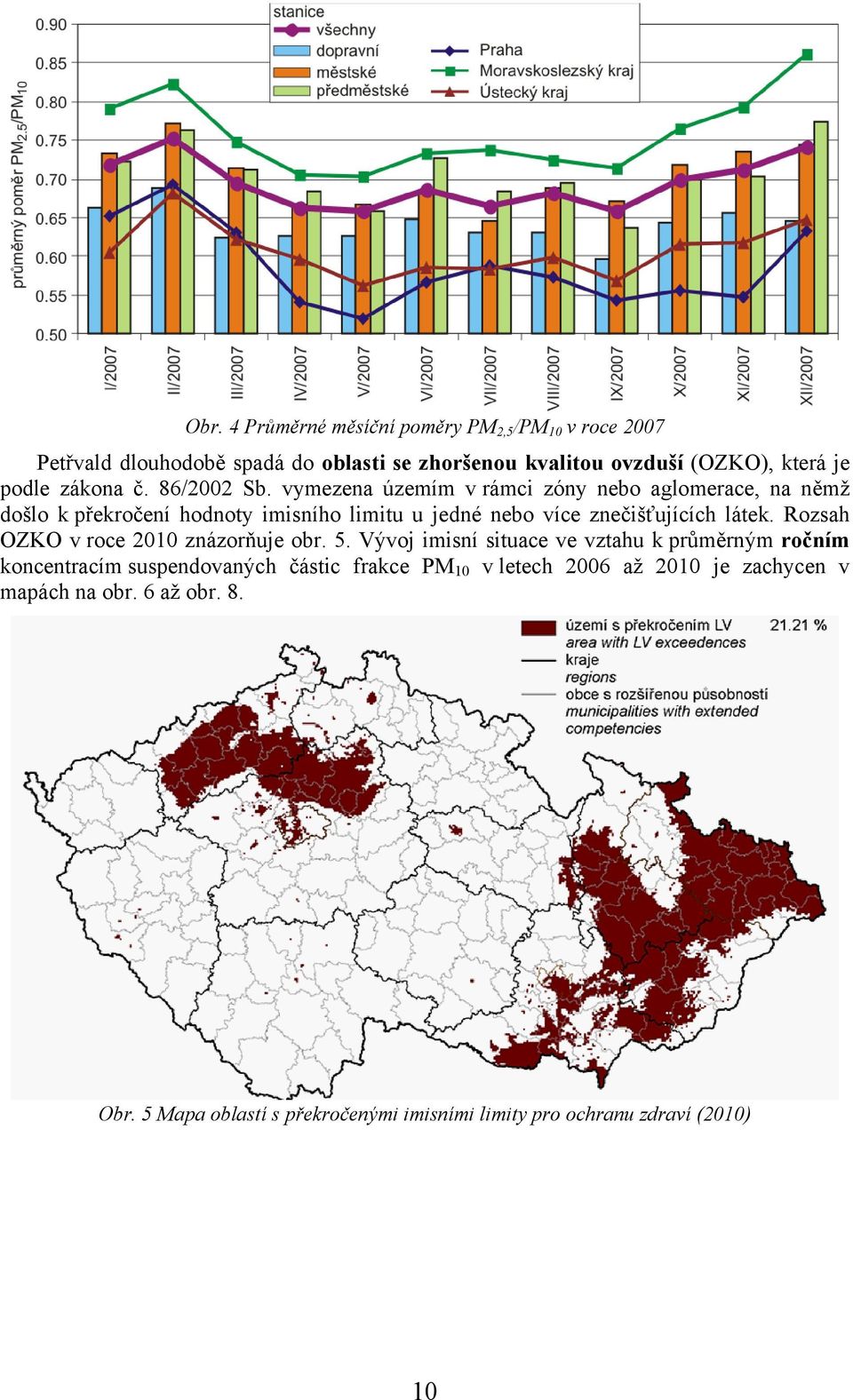 vymezena územím v rámci zóny nebo aglomerace, na němž došlo k překročení hodnoty imisního limitu u jedné nebo více znečišťujících látek.