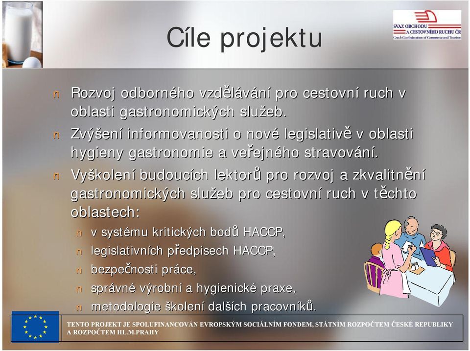 Vyškolení budoucích lektorů pro rozvoj a zkvalitnění gastronomických služeb pro cestovní ruch v těchto oblastech: v