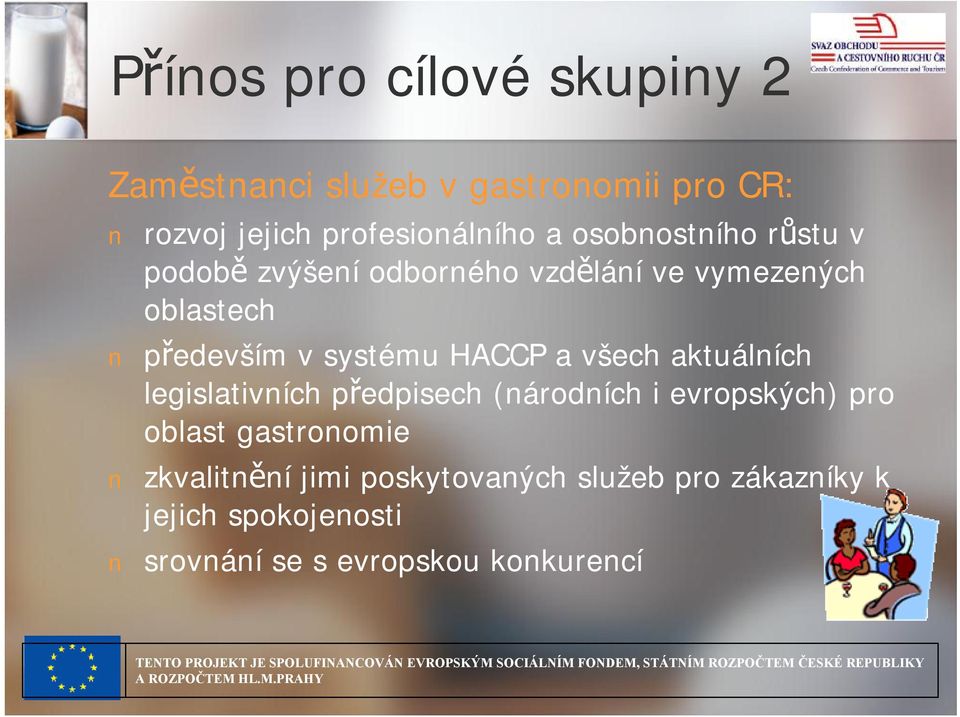 HACCP a všech aktuálních legislativních předpisech (národních i evropských) pro oblast gastronomie