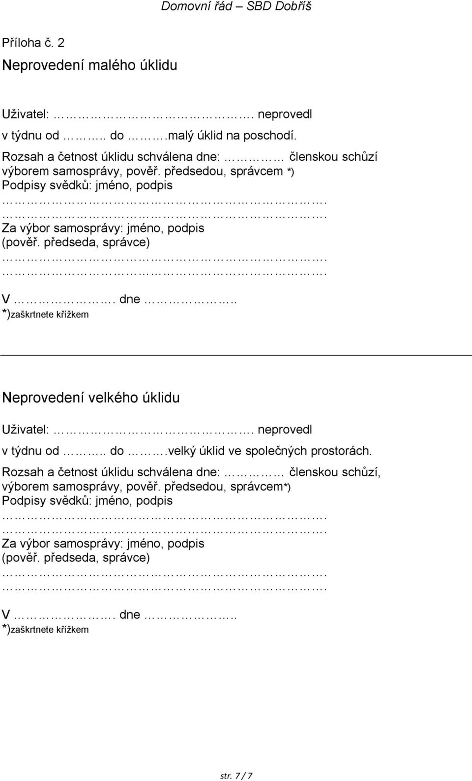 předsedou, správcem *) Podpisy svědků: jméno, podpis Za výbor samosprávy: jméno, podpis (pověř. předseda, správce) V. dne.