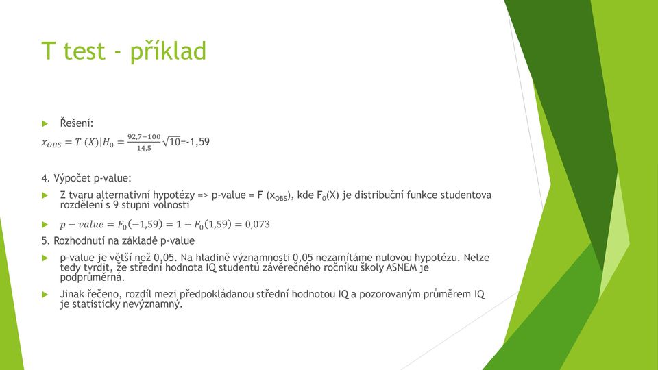 p value = F 0 1,59 = 1 F 0 1,59 = 0,073 5. Rozhodnutí na základě p-value p-value je větší než 0,05.