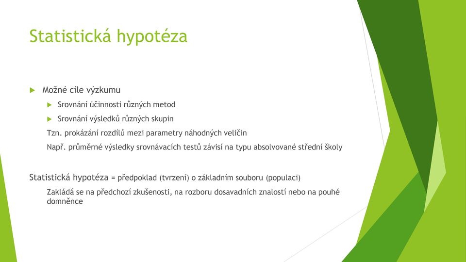 průměrné výsledky srovnávacích testů závisí na typu absolvované střední školy Statistická hypotéza =