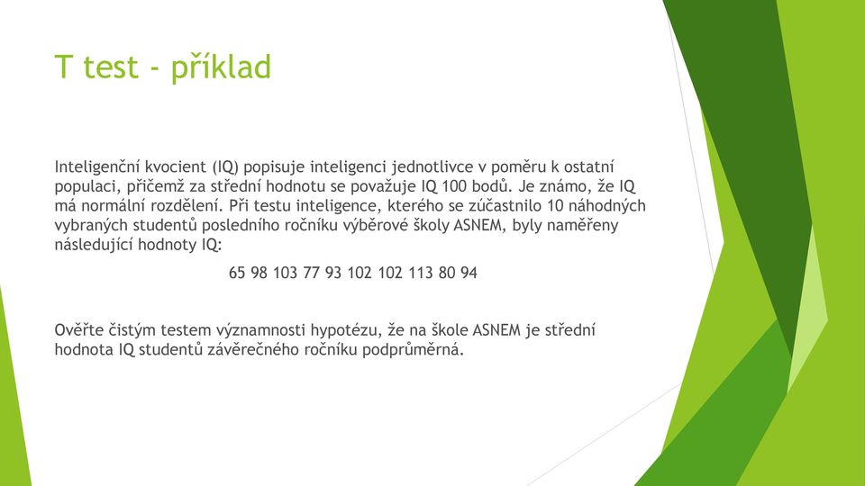 Při testu inteligence, kterého se zúčastnilo 10 náhodných vybraných studentů posledního ročníku výběrové školy ASNEM, byly