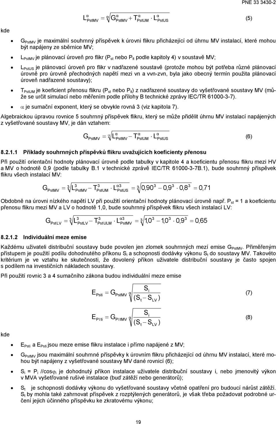 přechodných napětí mezi vn a vvn-zvn, byla jako obecný termín použita plánovací úroveň nadřazené soustavy); T PstUM je koeficient přenosu flikru (P st nebo P lt ) z nadřazené soustavy do vyšetřované