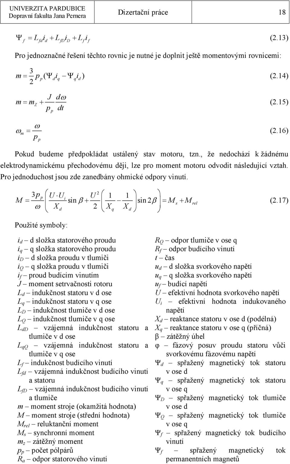 Pro jednoduchost jsou zde zanedbány ohmické odpory vinutí. 2 3p p U Ui U 1 1 M = sinβ+ sin 2β = M s+ M ω X d 2 X q X d rel (2.