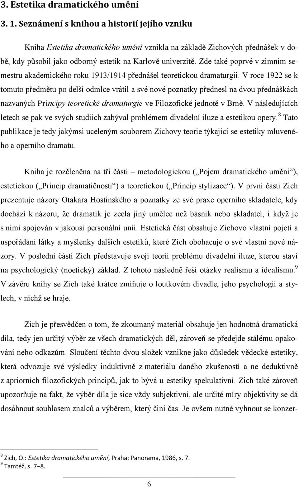Zde také poprvé v zimním semestru akademického roku 1913/1914 přednášel teoretickou dramaturgii.
