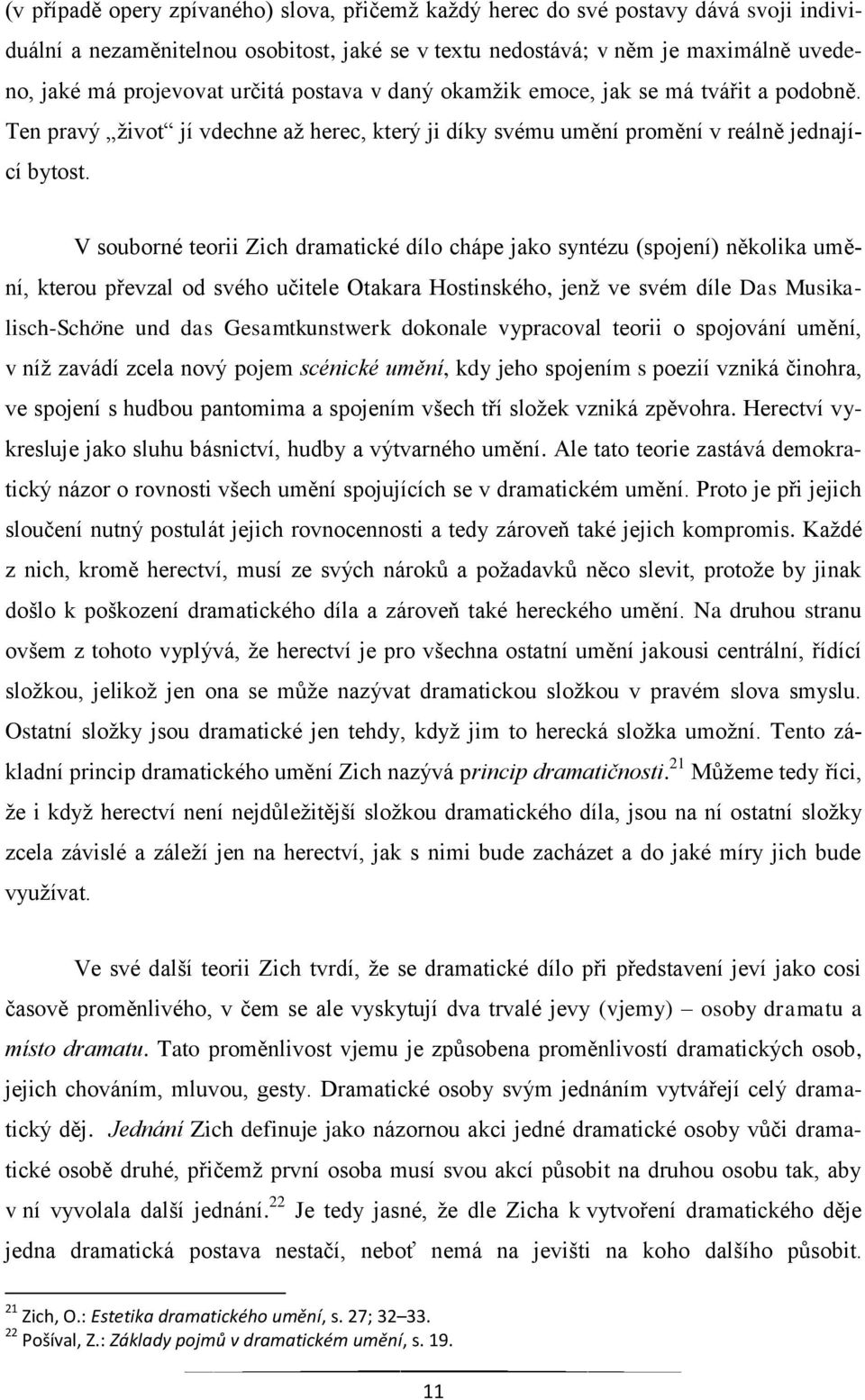 V souborné teorii Zich dramatické dílo chápe jako syntézu (spojení) několika umění, kterou převzal od svého učitele Otakara Hostinského, jenž ve svém díle Das Musikalisch-Schӧne und das