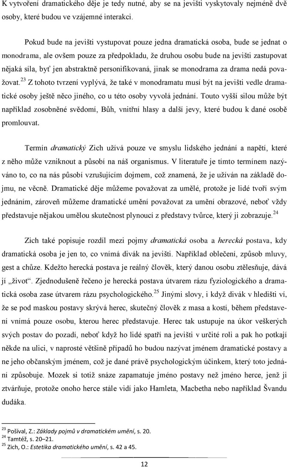 personifikovaná, jinak se monodrama za drama nedá považovat.