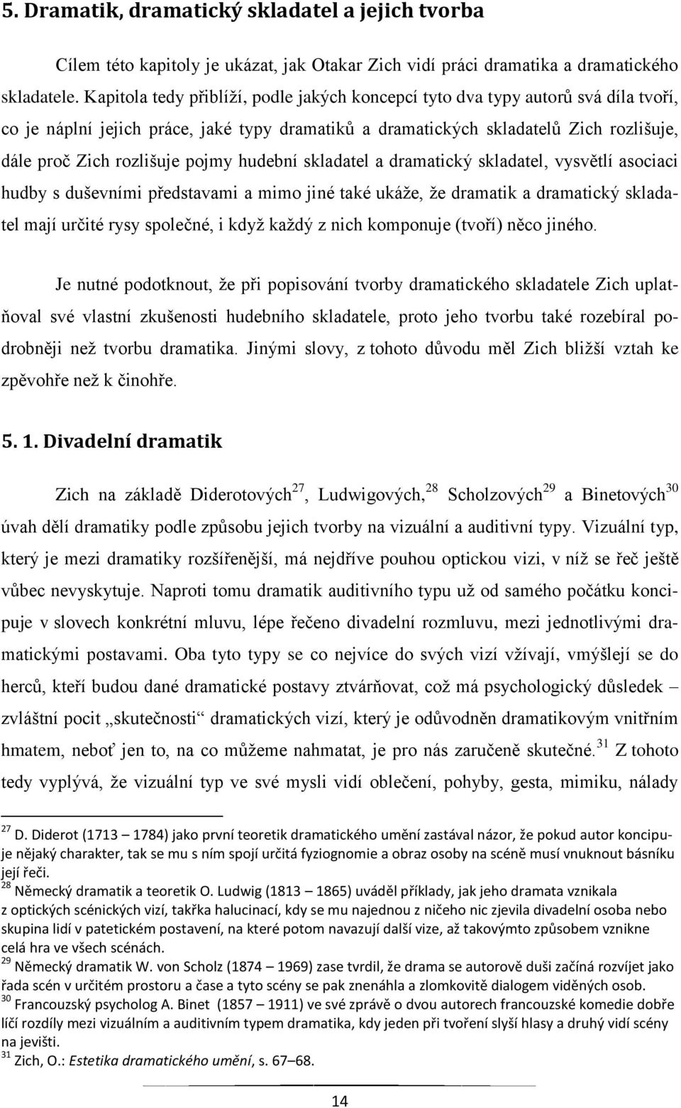 pojmy hudební skladatel a dramatický skladatel, vysvětlí asociaci hudby s duševními představami a mimo jiné také ukáže, že dramatik a dramatický skladatel mají určité rysy společné, i když každý z