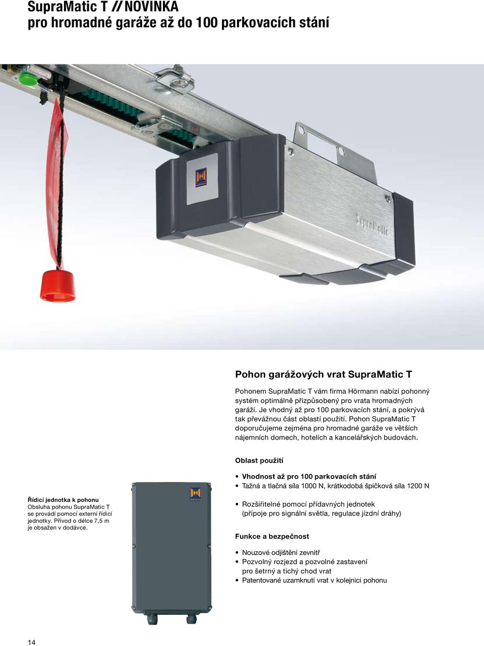 Pohon SupraMatic T doporučujeme zejména pro hromadné garáže ve větších nájemních domech, hotelích a kancelářských budovách.