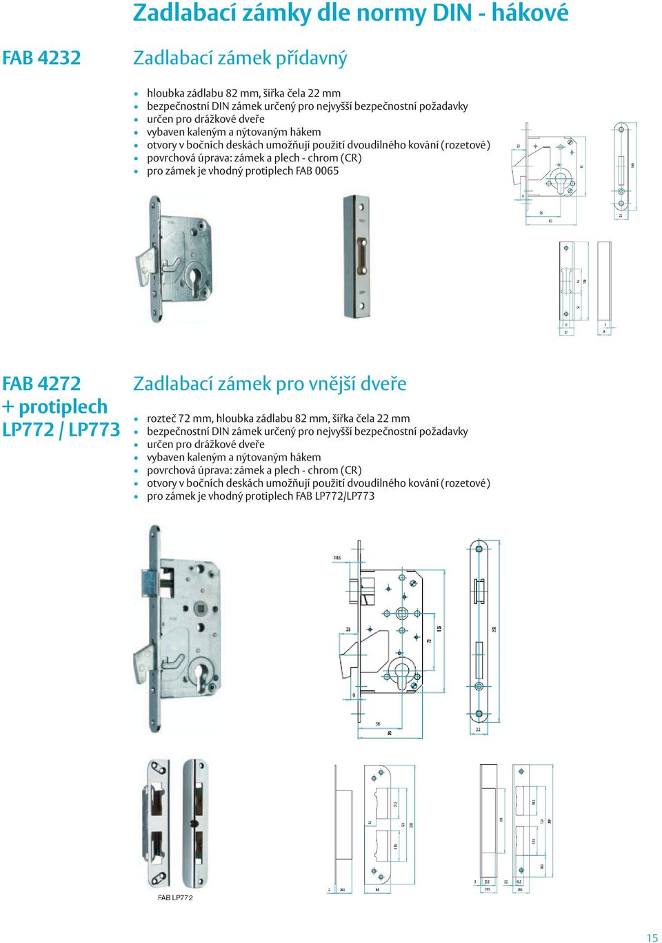 FAB 4272 + protiplech LP772 / LP773 Zadlabací zámek pro vnější dveře rozteč 72 mm, hloubka zádlabu 82 mm, šířka čela 22 mm bezpečnostní DIN zámek určený pro nejvyšší bezpečnostní požadavky určen pro