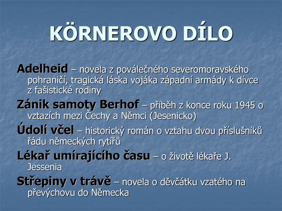 Němci (Jesenicko) Údolí včel historický román o vztahu dvou příslušníků řádu německých rytířů Lékař