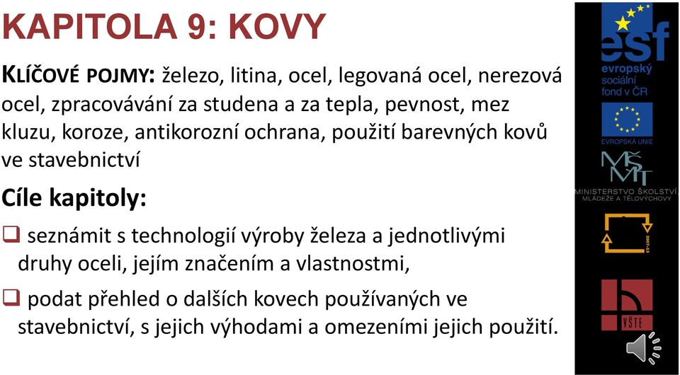 stavebnictví Cíle kapitoly: seznámit s technologií výroby železa a jednotlivými druhy oceli, jejím