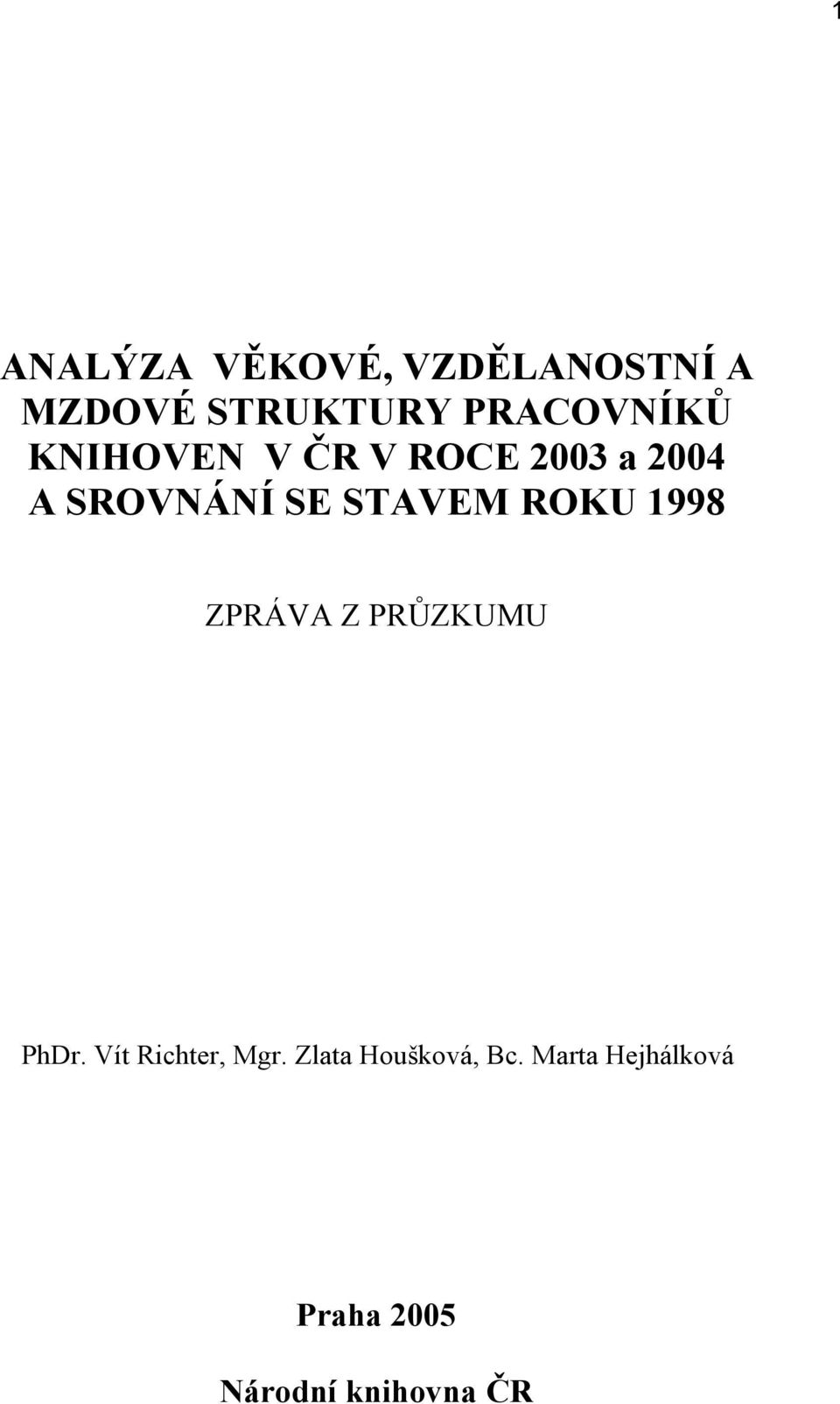 STAVEM ROKU 1998 ZPRÁVA Z PRŮZKUMU PhDr. Vít Richter, Mgr.