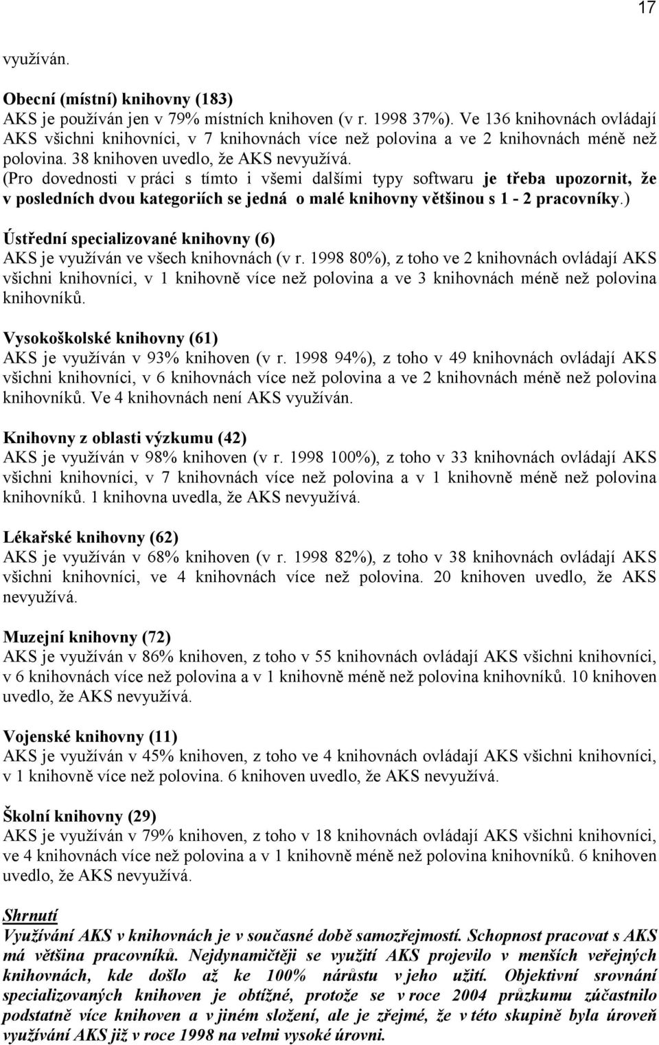 (Pro dovednosti v práci s tímto i všemi dalšími typy softwaru je třeba upozornit, že v posledních dvou kategoriích se jedná o malé knihovny většinou s 1-2 pracovníky.