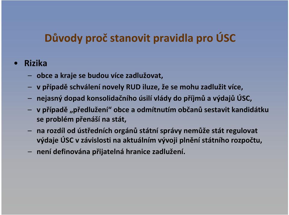 odmítnutím občanů sestavit kandidátku se problém přenáší na stát, na rozdíl od ústředních orgánů státní správy nemůže stát