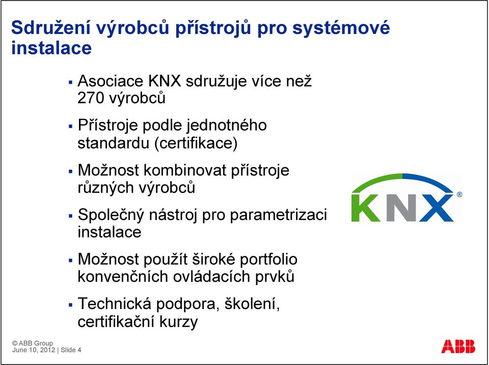 kombinovat přístroje různých výrobců Společný nástroj pro parametrizaci instalace Možnost