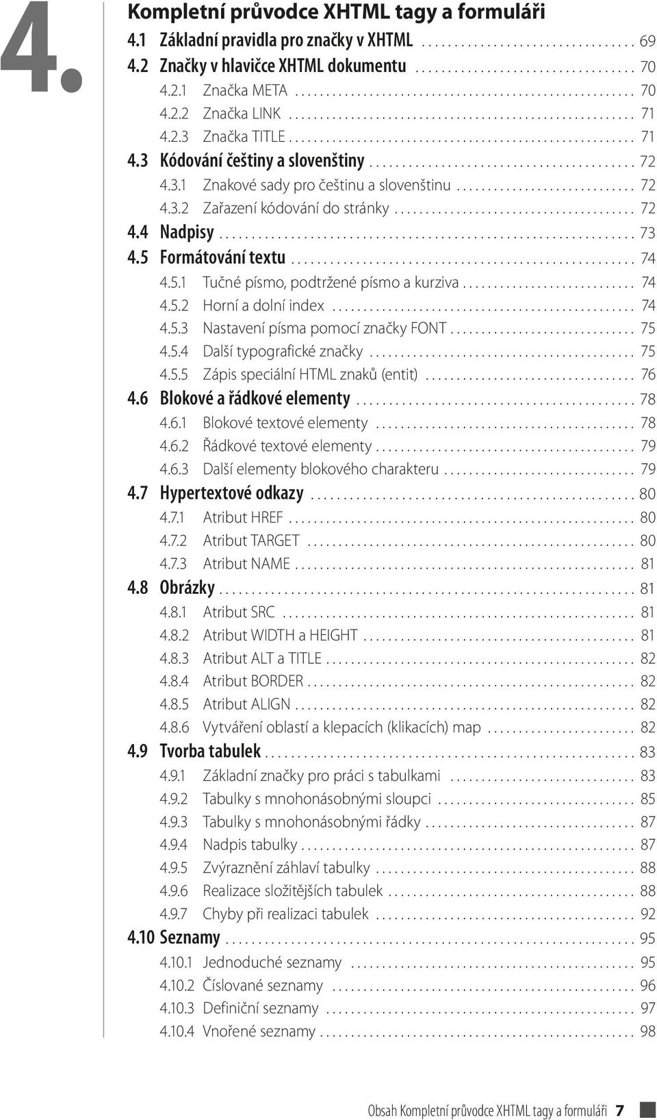 ........................................ 72 4.3.1 Znakové sady pro češtinu a slovenštinu............................. 72 4.3.2 Zařazení kódování do stránky....................................... 72 4.4 Nadpisy.