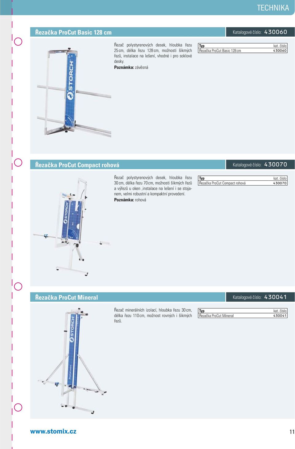 Poznámka: závěsná Řezačka ProCut Basic 128 cm 430060 Řezačka ProCut Compact rohová 430070 Řezač polystyrenových desek, hloubka řezu 30 cm, délka řezu 70 cm, možnosti