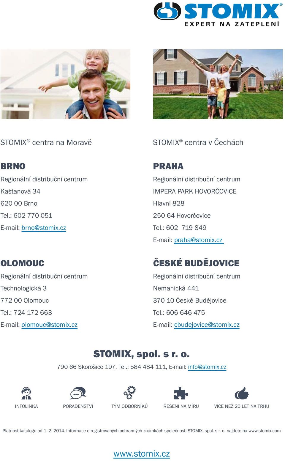 cz ČESKÉ BUDĚJOVICE Regionální distribuční centrum Nemanická 441 370 10 České Budějovice Tel.: 606 646 475 E-mail: cbudejovice@stomix.cz STOMIX, spol. s r. o. 790 66 Skorošice 197, Tel.