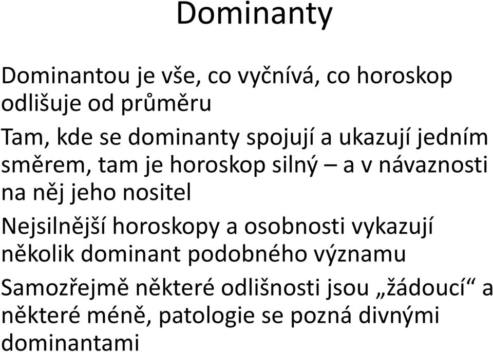 jeho nositel Nejsilnější horoskopy a osobnosti vykazují několik dominant podobného