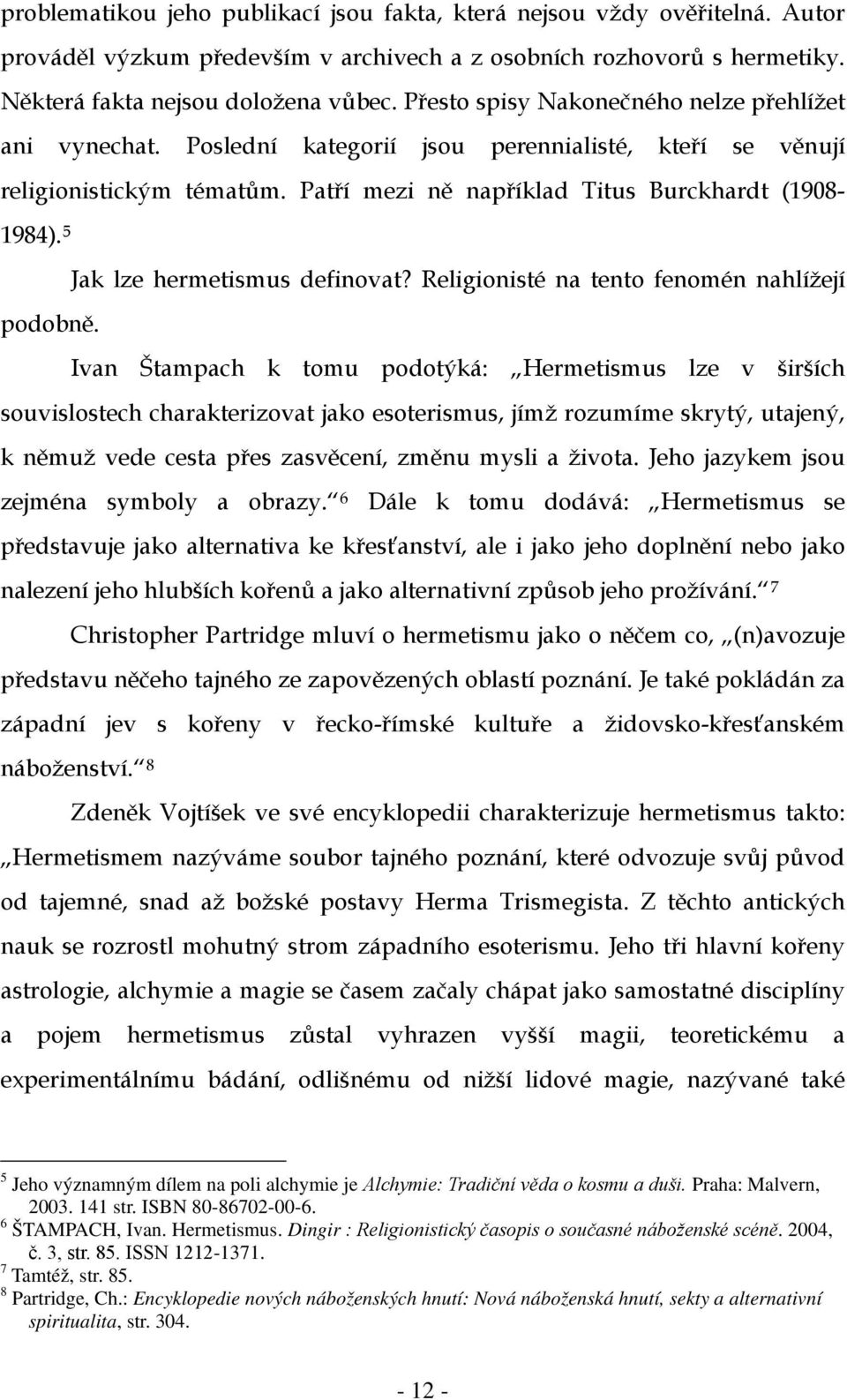 5 Jak lze hermetismus definovat? Religionisté na tento fenomén nahlížejí podobně.