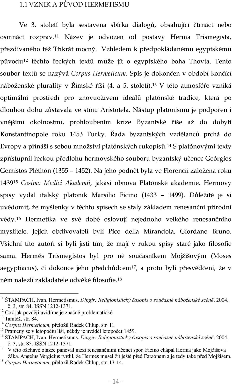 Spis je dokončen v období končící náboženské plurality v Římské říši (4. a 5. století).