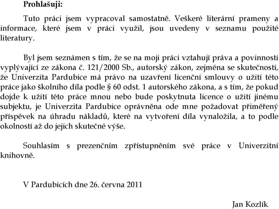 , autorský zákon, zejména se skutečností, že Univerzita Pardubice má právo na uzavření licenční smlouvy o užití této práce jako školního díla podle 60 odst.