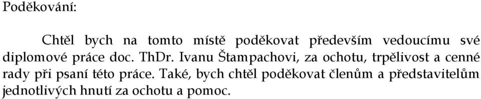 Ivanu Štampachovi, za ochotu, trpělivost a cenné rady při psaní