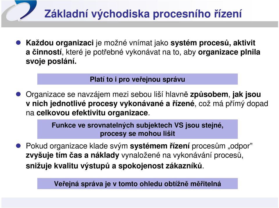 Platí to i pro veřejnou správu Organizace se navzájem mezi sebou liší hlavně způsobem, jak jsou v nich jednotlivé procesy vykonávané ařízené, což má přímý dopad na