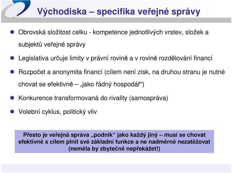 se efektivně jako řádný hospodář ) Konkurence transformovaná do rivality (samospráva) Volební cyklus, politický vliv Přesto je veřejná