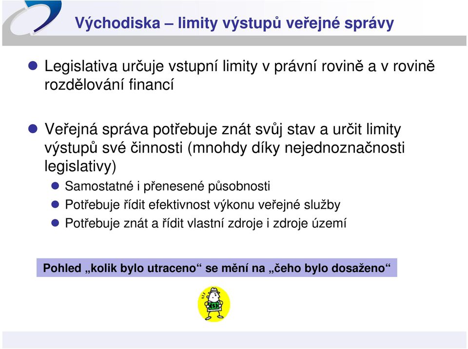 nejednoznačnosti legislativy) Samostatné i přenesené působnosti Potřebuje řídit efektivnost výkonu veřejné