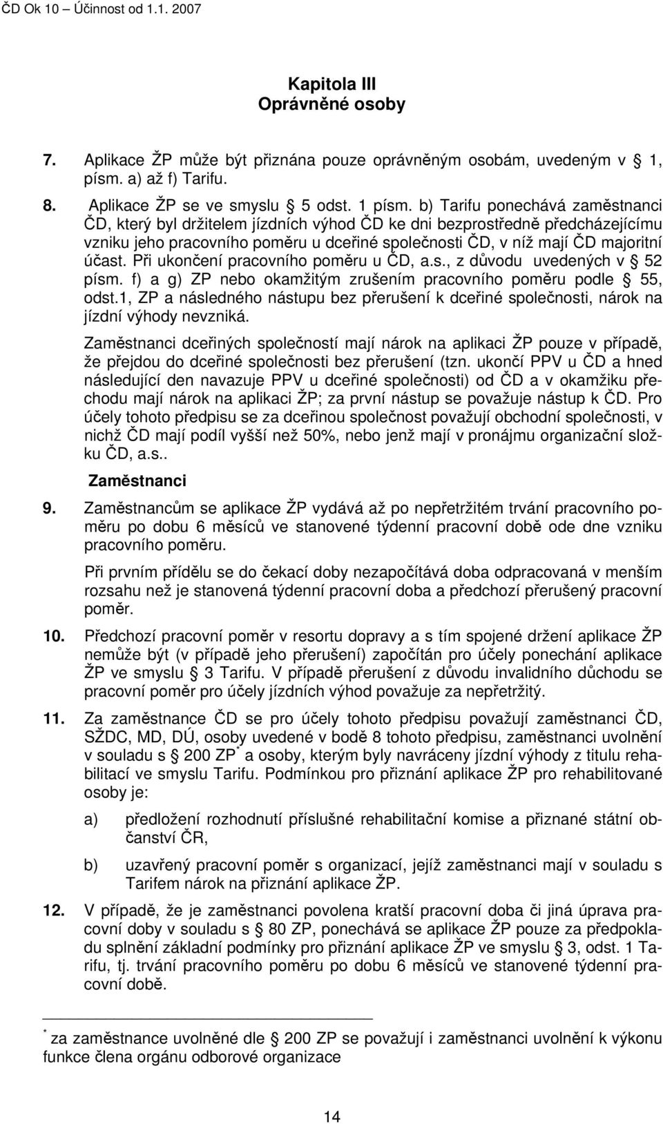 Při ukončení pracovního poměru u ČD, a.s., z důvodu uvedených v 52 písm. f) a g) ZP nebo okamžitým zrušením pracovního poměru podle 55, odst.