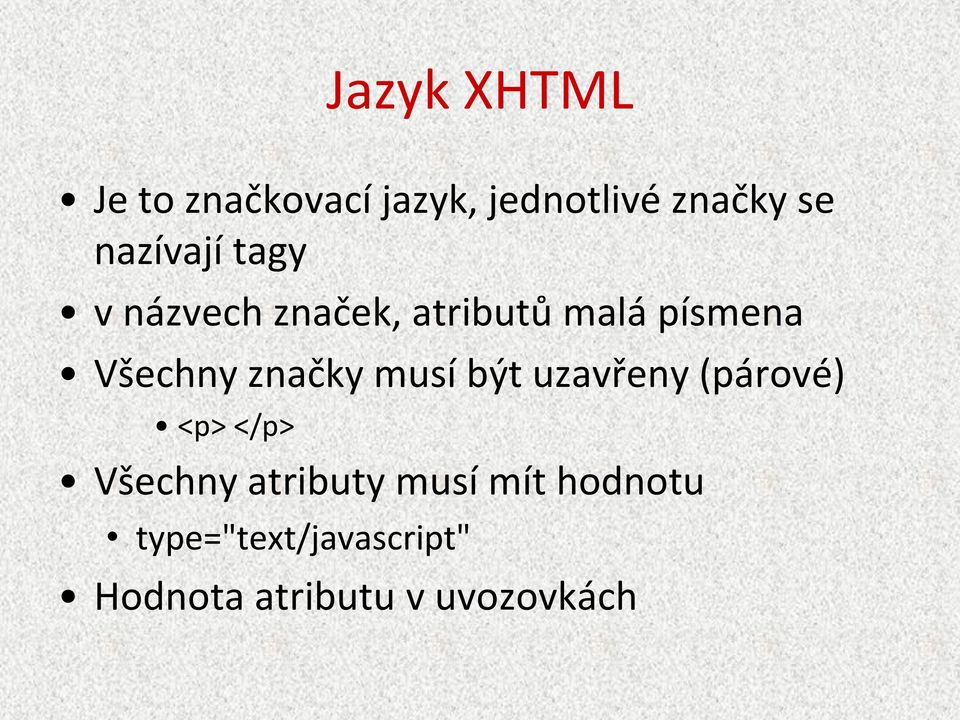 značky musí být uzavřeny (párové) <p> </p> Všechny atributy