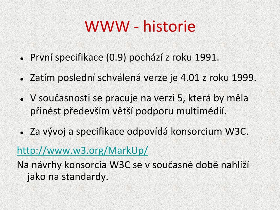 V současnosti se pracuje na verzi 5, která by měla přinést především větší podporu