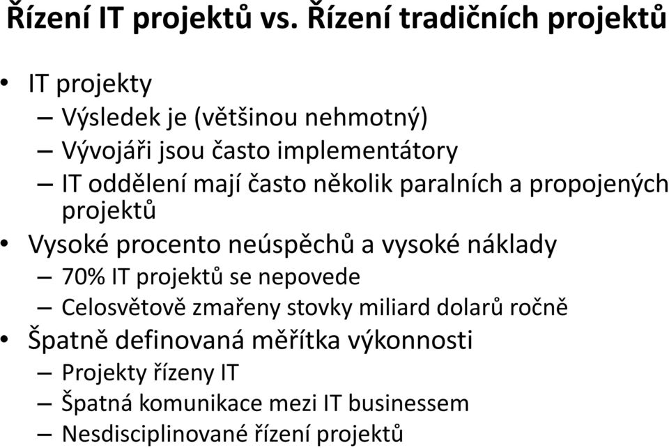 oddělení mají často několik paralních a propojených projektů Vysoké procento neúspěchů a vysoké náklady 70%