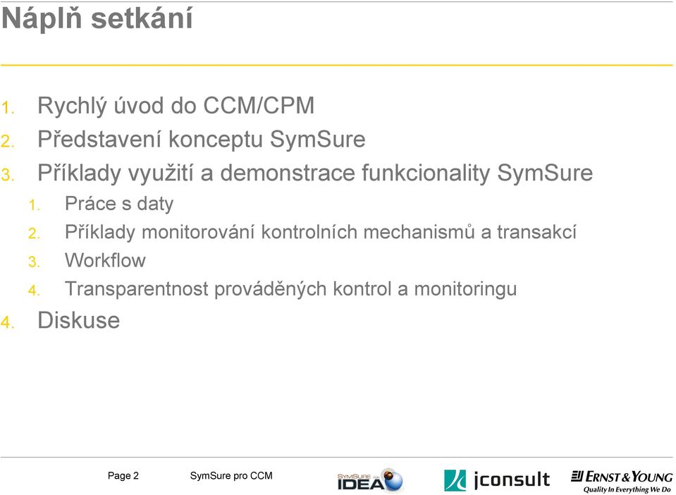 Příklady monitorování kontrolních mechanismů a transakcí 3. Workflow 4.