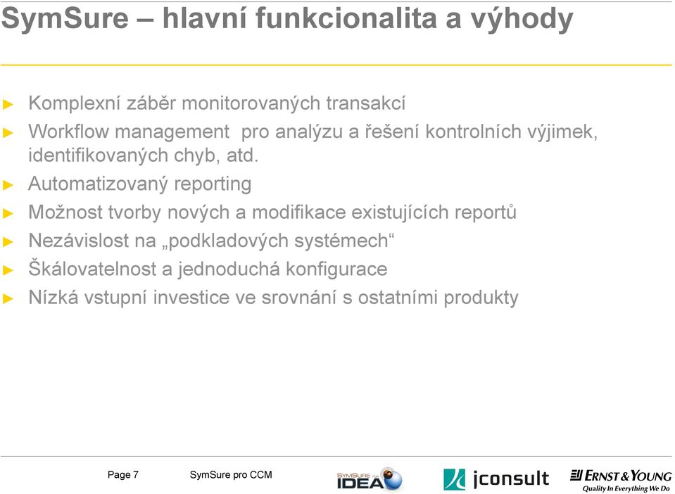 Automatizovaný reporting Moţnost tvorby nových a modifikace existujících reportů Nezávislost na