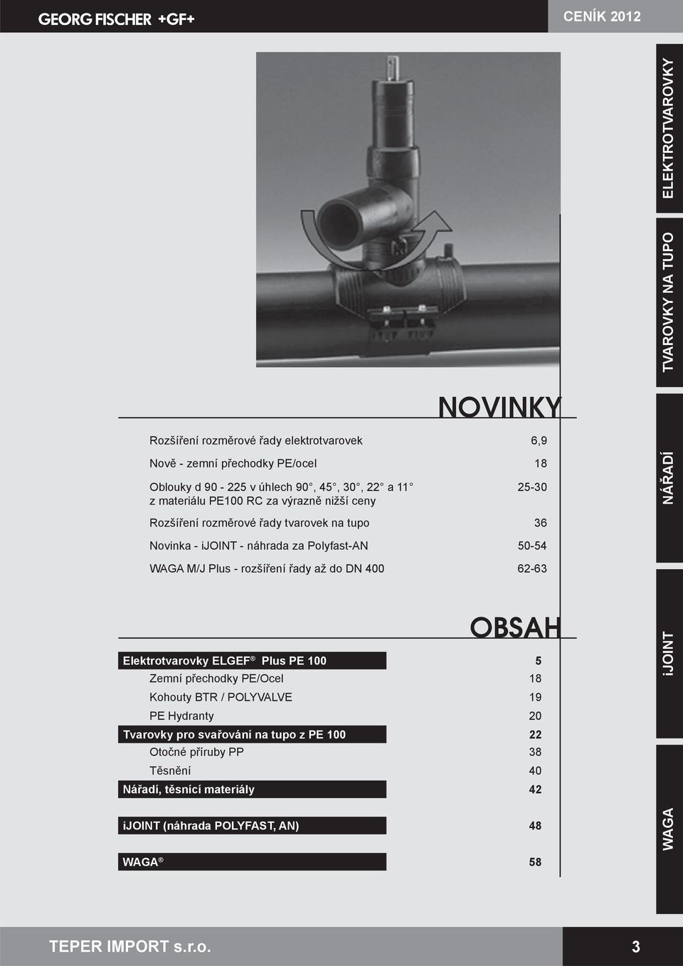 M/J Plus - rozšíření řady až do DN 00 - BAH Elektrotvarovky ELGEF Plus PE 00 emní přechodky PE/cel Kohouty BTR / PLYVALVE 9 PE Hydranty 0