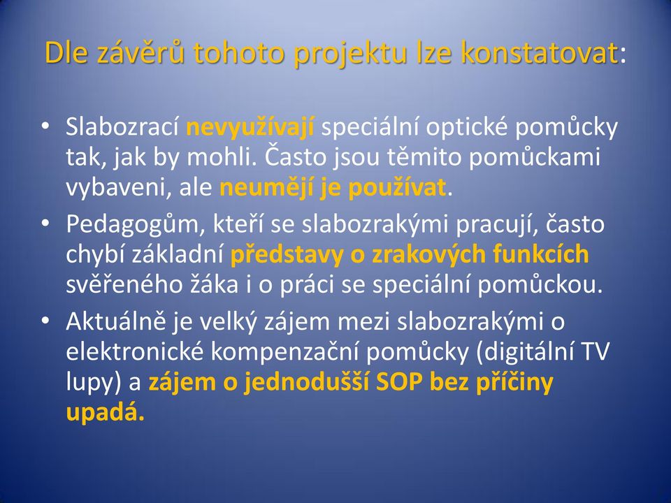 Pedagogům, kteří se slabozrakými pracují, často chybí základní představy o zrakových funkcích svěřeného žáka i o