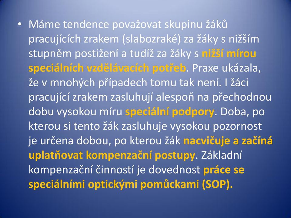 I žáci pracující zrakem zasluhují alespoň na přechodnou dobu vysokou míru speciální podpory.