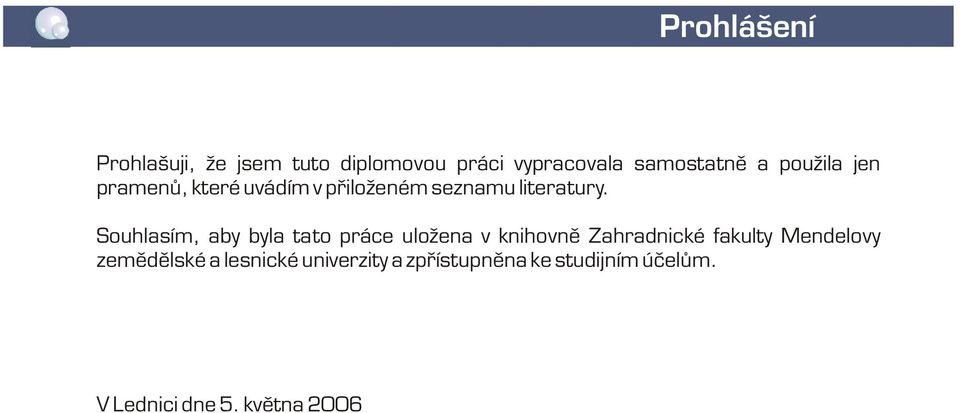 Souhlasím, aby byla tato práce uložena v knihovnì Zahradnické fakulty Mendelovy