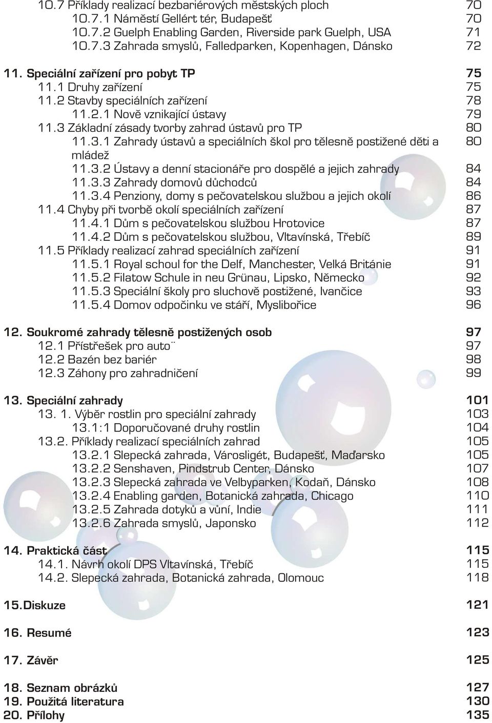 3.2 Ústavy a denní stacionáøe pro dospìlé a jejich zahrady 11.3.3 Zahrady domovù dùchodcù 11.3.4 Penziony, domy s peèovatelskou službou a jejich okolí 11.