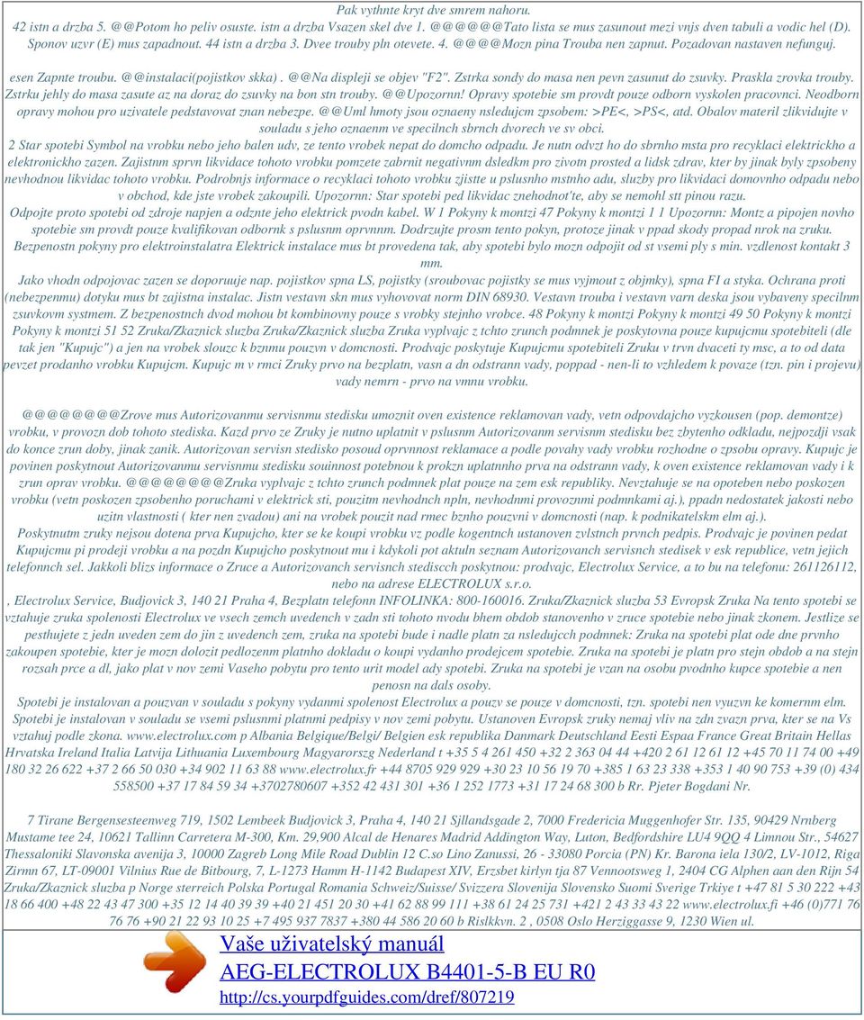 @@Na displeji se objev "F2". Zstrka sondy do masa nen pevn zasunut do zsuvky. Praskla zrovka trouby. Zstrku jehly do masa zasute az na doraz do zsuvky na bon stn trouby. @@Upozornn!