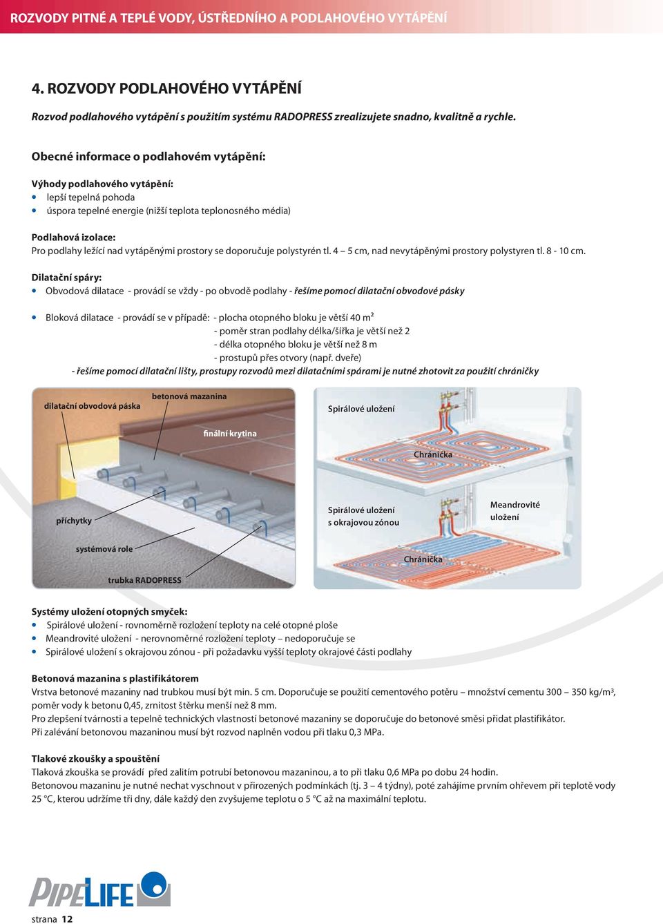 vytápěnými prostory se doporučuje polystyrén tl. 4 5 cm, nad nevytápěnými prostory polystyren tl. 8-10 cm.