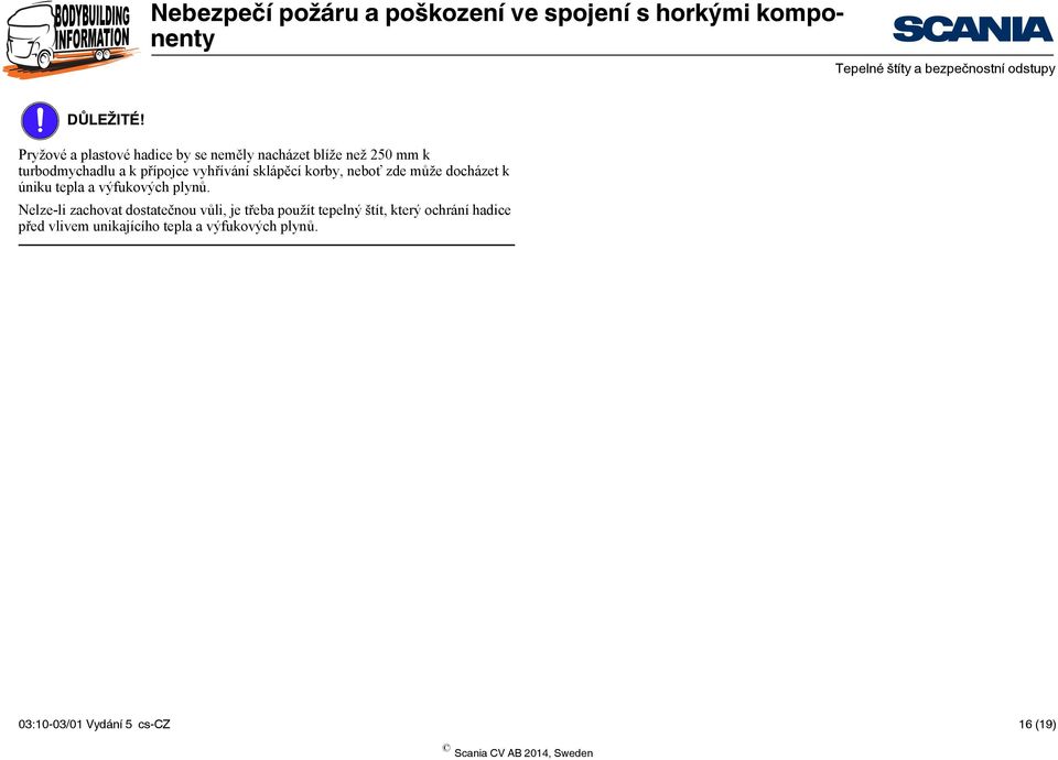 přípojce vyhřívání sklápěcí korby, neboť zde může docházet k úniku tepla a výfukových