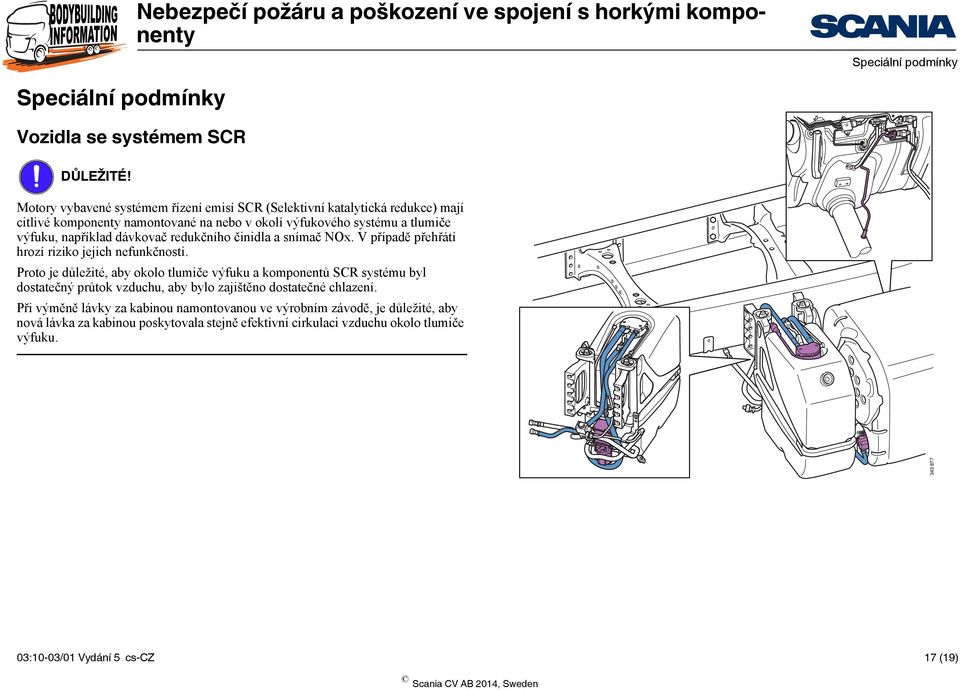 například dávkovač redukčního činidla a snímač NOx. V případě přehřátí hrozí riziko jejich nefunkčnosti.