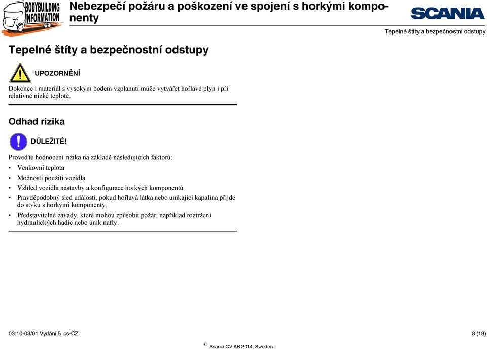 konfigurace horkých komponentů Pravděpodobný sled událostí, pokud hořlavá látka nebo unikající kapalina přijde do styku s horkými