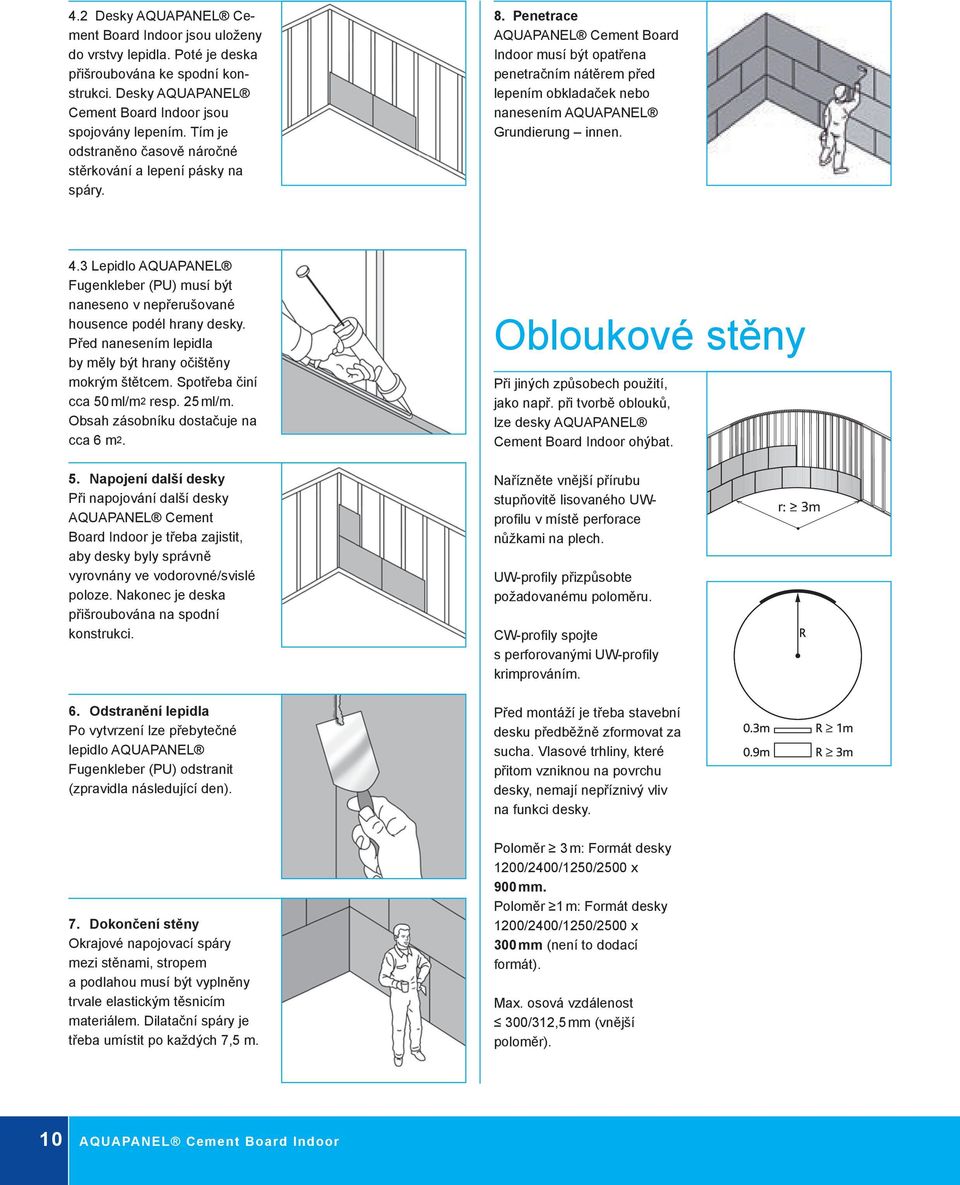 Penetrace AQUAPANEL Cement Board Indoor musí být opatřena penetračním nátěrem před lepením obkladaček nebo nanesením AQUAPANEL Grundierung innen. 4.